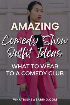 How to dress for a Comedy Show: A Guide to Attire for the Laughing Crowd