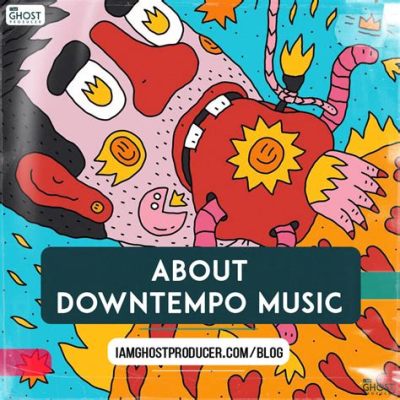 What is Downtempo Music? A Journey into its Origin, Characteristics, and Appeal